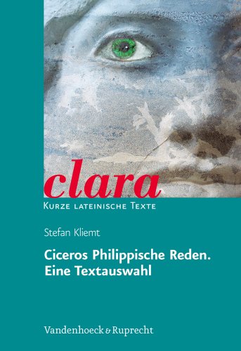 Ciceros Philippische Reden. Eine Textauswahl. (Lernmaterialien): clara. Kurze lateinische Texte